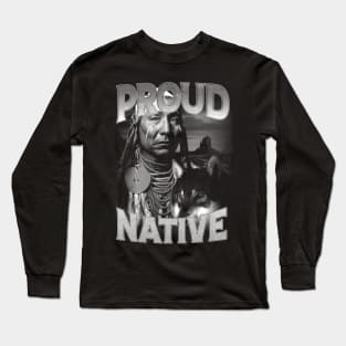 Indigenous Activism Proud Chieftain Native American | Indigenous Art Activism Tees For Native Americans Long Sleeve T-Shirt